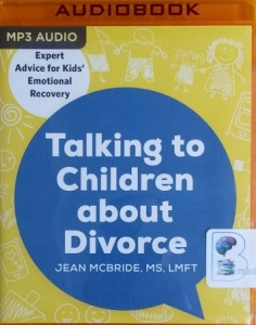 Talking to Children About Divorce - Expert Advice for Kids' Emotional Recovery written by Jean McBride MS LMFT performed by Kristin Price on MP3 CD (Unabridged)
